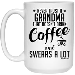 Funny Grandma Mug Never Trust A Grandma That Doesn't Drink Coffee and Swears A Lot Coffee Cup 15oz White 21504