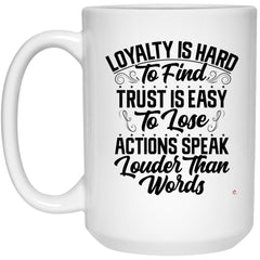 Loyalty is hard to find Trust is easy to lose Actions speak louder than words Motivational Coffee Mug for Discerning Individuals Coffee Cup 15oz  21504