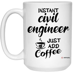 Funny Civil Engineer Mug Instant Civil Engineer Just Add Coffee Cup 15oz White 21504
