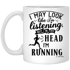 Funny Runner Mug I May Look Like I'm Listening But In My Head I'm Running Coffee Cup 11oz White XP8434