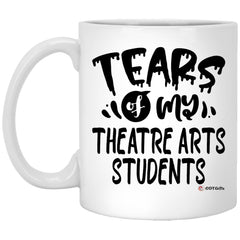 Funny Theatre Arts Professor Teacher Mug Tears Of My Theatre Arts Students Coffee Cup 11oz White XP8434