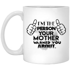 Funny Mug I'm The Person Your Mother Warned You About Coffee Cup 11oz White XP8434