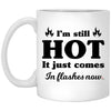 Funny Menopause Mug I'm Still Hot It Just Comes In Flashes Now Coffee Cup 11oz White XP8434
