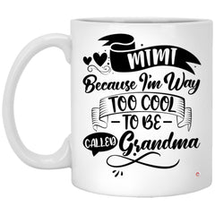 Funny Mimi Mug Mimi Because I'm Way Too Cool to Be Called Grandma Coffee Cup 11oz White XP8434