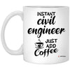 Funny Civil Engineer Mug Instant Civil Engineer Just Add Coffee Cup 11oz White XP8434