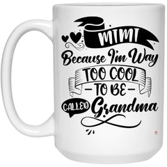 Funny Mimi Mug Mimi Because I'm Way Too Cool to Be Called Grandma Coffee Cup 15oz White 21504