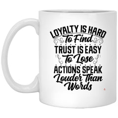 Loyalty is hard to find Trust is easy to lose Actions speak louder than words Motivational Coffee Mug for Discerning Individuals Coffee Cup 11oz  XP8434