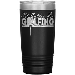 Golf Tumbler I'd Rather Be Golfing Laser Etched 20oz Stainless Steel Tumbler
