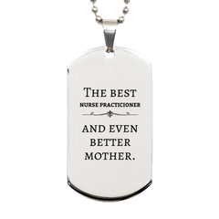 Best Nurse Practicioner Mom Gifts, Even better mother., Birthday, Mother's Day Silver Dog Tag for Mom, Women, Friends, Coworkers