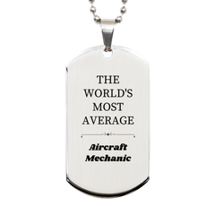 Engraved Silver Aircraft Mechanic Dog Tag - THE WORLDS MOST AVERAGE Unique Gift for Graduation, Birthdays, and Christmas - Confidence for Aircraft Mechanics