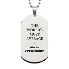 Nurse Practicioner Silver Dog Tag - Engraved Inspirational Gift for Graduation, Birthday, Christmas - The Worlds Most Average