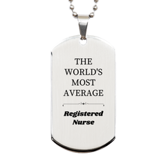 Unique Engraved Silver Dog Tag for Registered Nurse Graduation Gift - THE WORLDS MOST AVERAGE Nurse brings confidence and inspiration for Holidays and Birthday Celebrations