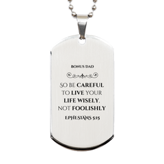 Bonus Dad Engraved Silver Dog Tag - EPHESIANS 5:15 Inspirational Gift for Fathers Day, Birthday, Christmas, Graduation, and Veterans Day - Unique and Perfect Present for Dads Who Deserve Recognition