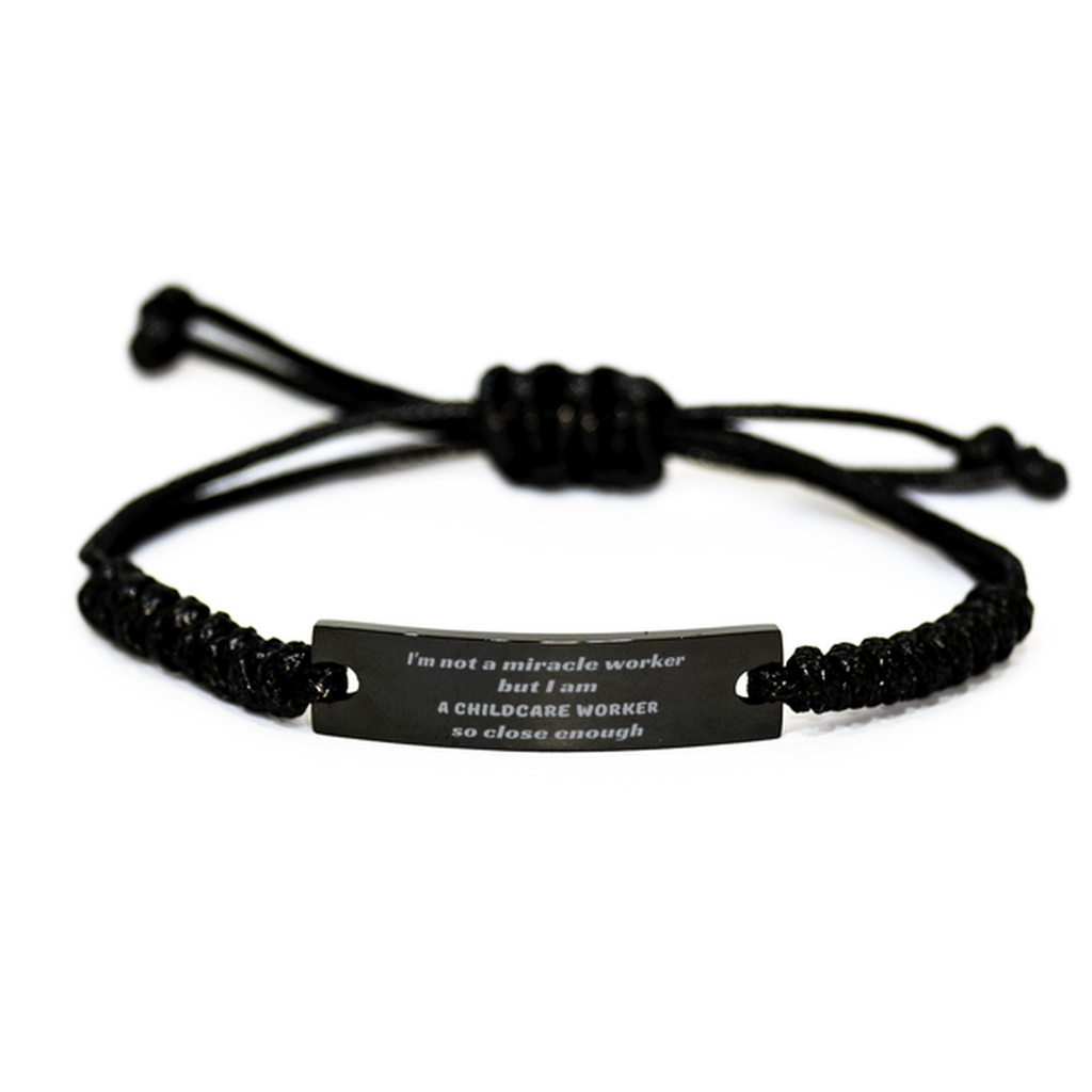 Childcare Worker Black Rope Bracelet - Im not a miracle worker, but so close enough. Unique gift for Birthday, Holidays, Graduation, and more