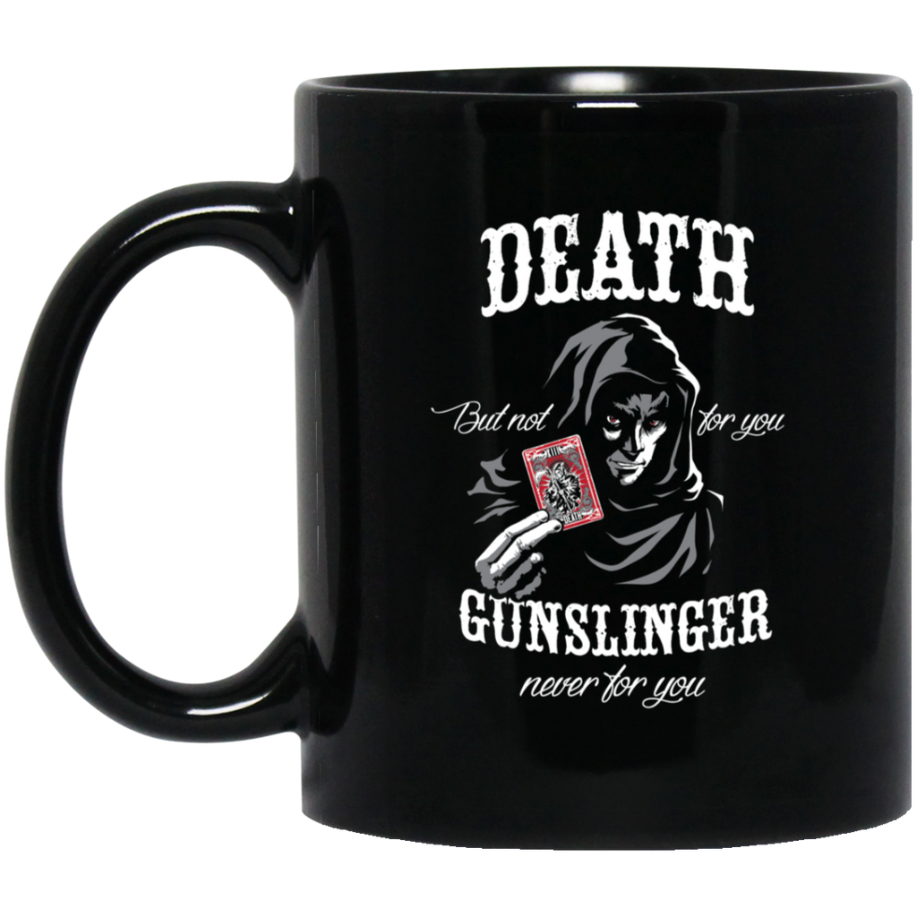 Gunslinger Mug Death But Not For You Gunslinger Never For You Coffee Mug 11oz Black BM11OZ