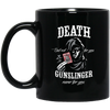 Gunslinger Mug Death But Not For You Gunslinger Never For You Coffee Mug 11oz Black BM11OZ