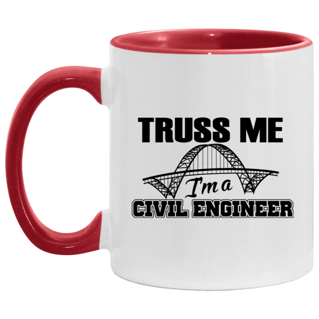 Funny Civil Engineer Mug Truss Me Im A Civil Engineer White 11oz Accent Coffee Mug AM11OZ