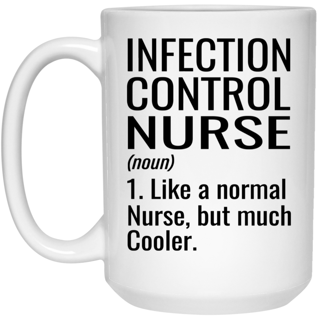 Funny Infection Control Nurse Mug Gift Like A Normal Nurse But Much Cooler Coffee Cup 15oz White 21504
