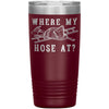 Funny Firefighter Travel Mug Where My Hose At Laser Etched 20oz Stainless Steel Tumbler