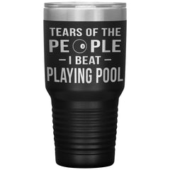 Funny Pool Tumbler Tears Of The People I Beat Playing Pool Laser Etched 30oz Stainless Steel