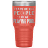 Funny Pool Tumbler Tears Of The People I Beat Playing Pool Laser Etched 30oz Stainless Steel