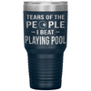Funny Pool Tumbler Tears Of The People I Beat Playing Pool Laser Etched 30oz Stainless Steel