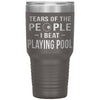 Funny Pool Tumbler Tears Of The People I Beat Playing Pool Laser Etched 30oz Stainless Steel