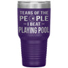 Funny Pool Tumbler Tears Of The People I Beat Playing Pool Laser Etched 30oz Stainless Steel