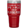 Funny Pool Tumbler Tears Of The People I Beat Playing Pool Laser Etched 30oz Stainless Steel
