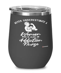 Addiction Nurse Wine Glass Never Underestimate A Woman Who Is Also An Addiction Nurse 12oz Stainless Steel Black