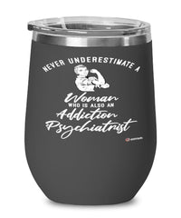 Addiction Psychiatrist Wine Glass Never Underestimate A Woman Who Is Also An Addiction Psychiatrist 12oz Stainless Steel Black