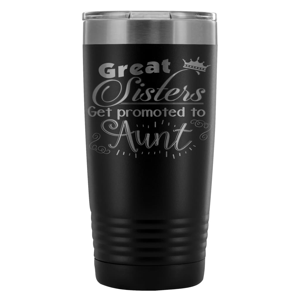 Aunts Travel Mug Great Sisters Get Promoted To Aunt 20oz Stainless Steel Tumbler