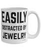 Funny Jewelry Mug Easily Distracted By Jewelry Coffee Cup 15oz White