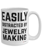 Funny Jewelry Maker Mug Easily Distracted By Jewelry Making Coffee Cup 15oz White