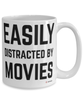 Funny Movies Mug Easily Distracted By Movies Coffee Cup 15oz White