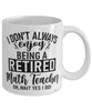 Funny Math Teacher Mug I Dont Always Enjoy Being a Retired Math Teacher Oh Wait Yes I Do Coffee Cup White