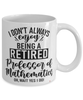 Funny Professor of Mathematics Mug I Dont Always Enjoy Being a Retired Professor of Mathematics Oh Wait Yes I Do Coffee Cup White