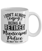 Funny Municipal Police Mug I Dont Always Enjoy Being a Retired Municipal Police Oh Wait Yes I Do Coffee Cup White