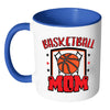 Basketball Mom Mug White 11oz Accent Coffee Mugs