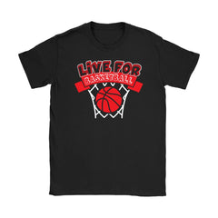 Basketball Shirt Live For Basketball Gildan Womens T-Shirt