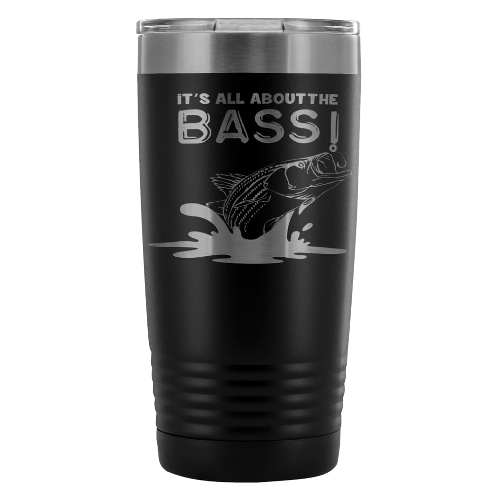 Bass Fishing Travel Mug Its All About The Bass 20oz Stainless Steel Tumbler