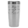 Bible Travel Mug Fight The Good Fight Of Faith 20oz Stainless Steel Tumbler