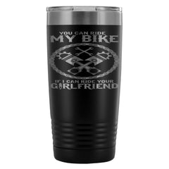 Biker Travel Mug You Can Ride My Bike If I Can Ride 20oz Stainless Steel Tumbler