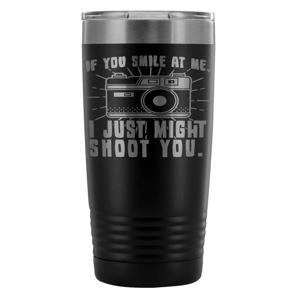 Camera Travel Mug If You Smile At Me I Just Might 20oz Stainless Steel Tumbler
