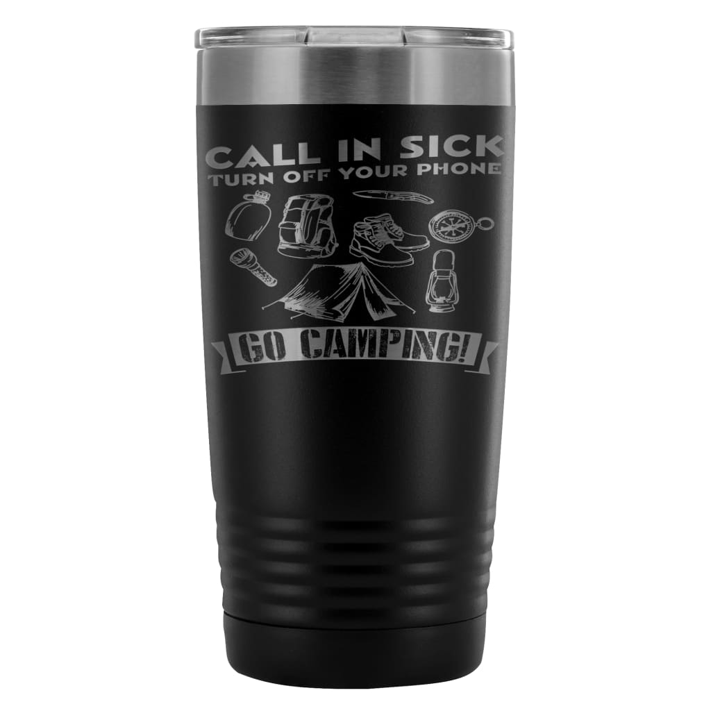 Camping Travel Mug Call In Sick Turn Off Your 20oz Stainless Steel Tumbler