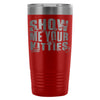 Cat Travel Mug Show Me Your Kitties 20oz Stainless Steel Tumbler