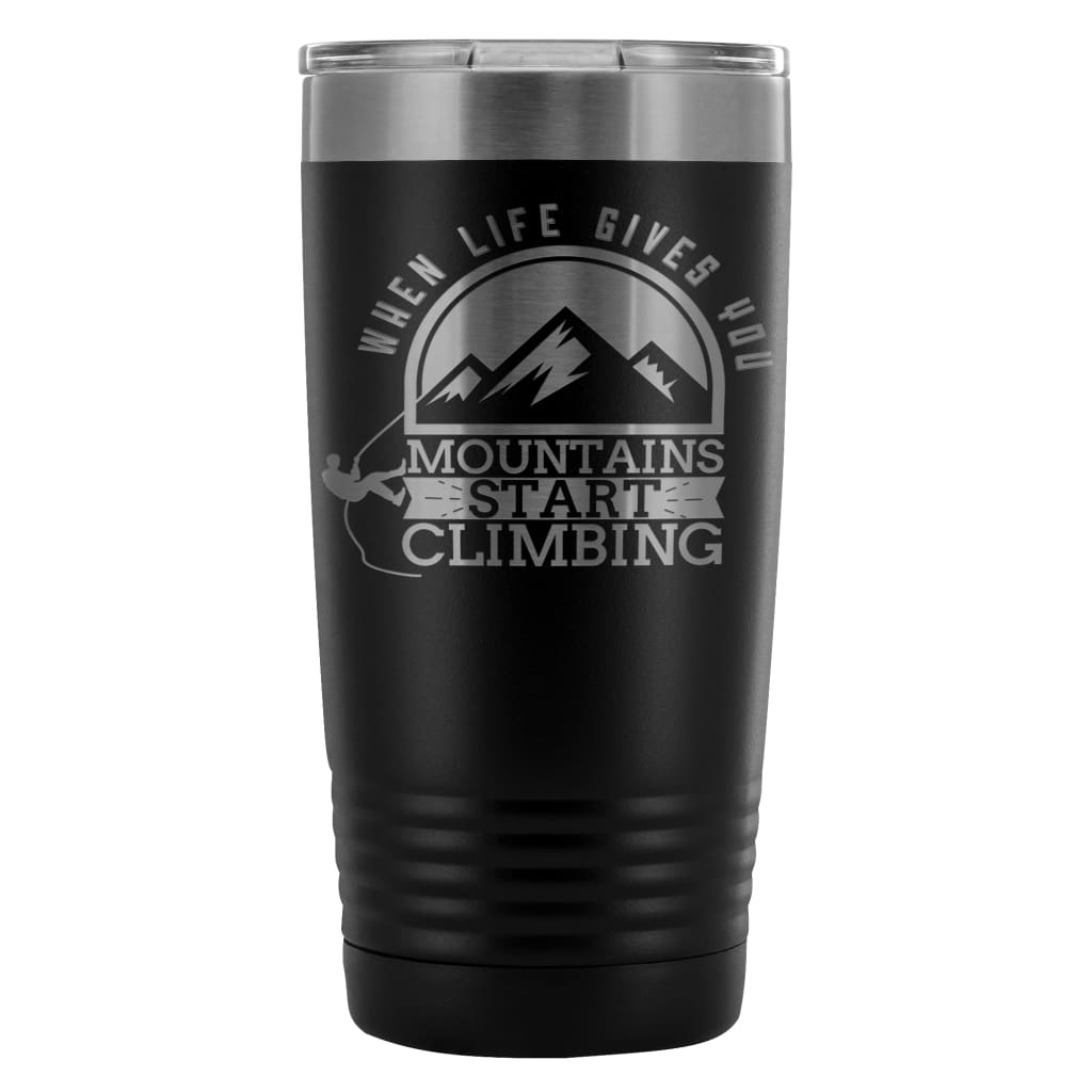 Climbing Travel Mug When Life Gives You Mountains 20oz Stainless Steel Tumbler