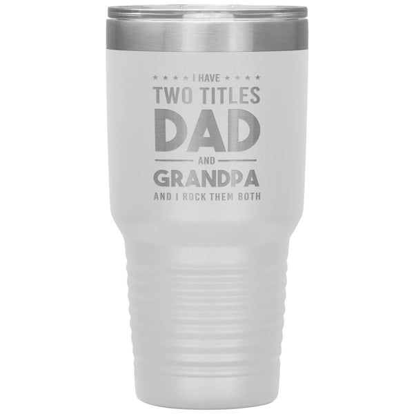 Cute Tumbler For Grandfather I Have Two Titles Dad And Grandpa And I R