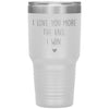 Cute Tumbler For Mom Dad Husband Wife I Love You More The End I Win Laser Etched 30oz Stainless Steel Tumbler