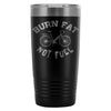 Cycling Biking Travel Mug Burn Fat Not Fuel 20oz Stainless Steel Tumbler